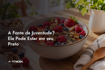A Fonte da Juventude? Ela Pode Estar em seu Prato — Fitmoda