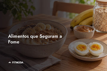 Alimentos que Seguram a Fome — Fitmoda
