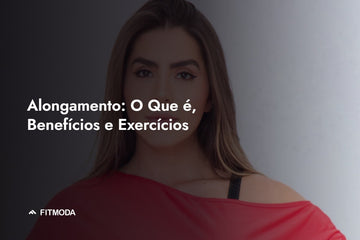 Alongamento: o que é, benefícios e exercícios — Fitmoda