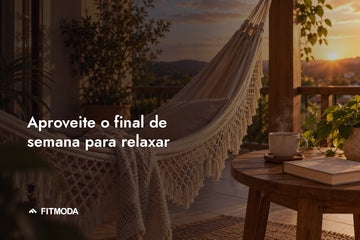 Aproveite o final de semana para relaxar — Fitmoda