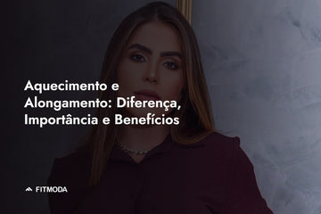 Aquecimento e alongamento: diferença, importância e benefícios — Fitmoda