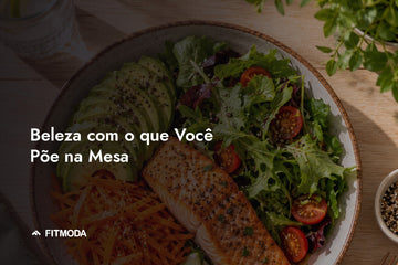 Beleza com o que Você Põe na Mesa — Fitmoda
