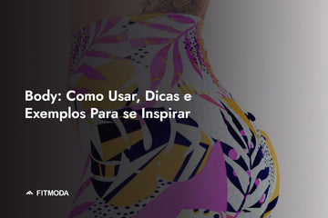 Body: Como Usar, Dicas e Exemplos Para se Inspirar — Fitmoda