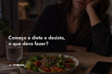 Começo a dieta e desisto, o que devo fazer? — Fitmoda