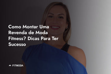 Como Montar Uma Revenda de Moda Fitness? Dicas Para Ter Sucesso — Fitmoda