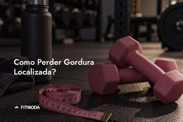Como Perder Gordura Localizada? — Fitmoda