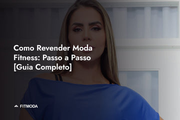 Como Revender Moda Fitness: Passo a Passo [Guia Completo] — Fitmoda