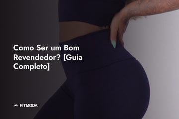 Como Ser um Bom Revendedor? [Guia Completo] — Fitmoda