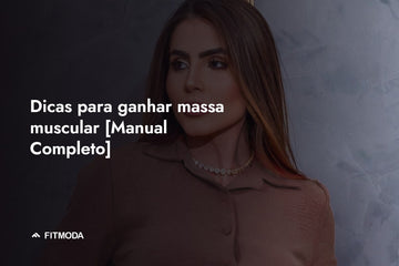 Dicas para ganhar massa muscular [Manual Completo] — Fitmoda