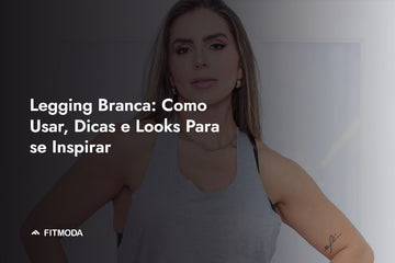 Legging Branca: Como Usar, Dicas e Looks Para se Inspirar — Fitmoda