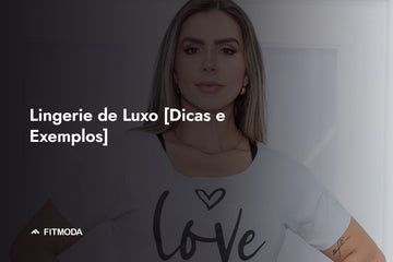 Lingerie de Luxo [Dicas e Exemplos] — Fitmoda