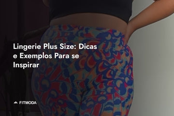 Lingerie Plus Size: Dicas e Exemplos Para se Inspirar — Fitmoda