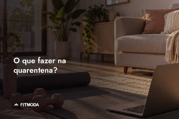 O que fazer na quarentena — Fitmoda