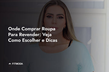 Onde Comprar Roupa Para Revender: Veja Como Escolher e Dicas — Fitmoda