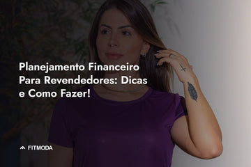 Planejamento Financeiro Para Revendedores: Dicas e Como Fazer! — Fitmoda