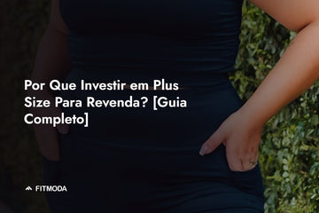 Por Que Investir em Plus Size Para Revenda? [Guia Completo] — Fitmoda