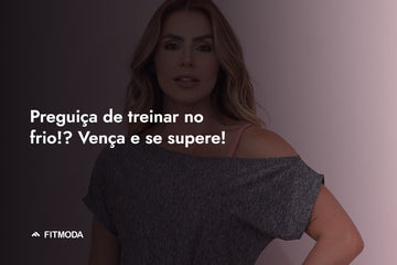 Preguiça de treinar no frio!? Vença e se supere! — Fitmoda