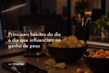 Principais hábitos do dia a dia que influenciam no ganho de peso — Fitmoda