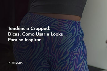 Tendência Cropped: Dicas, Como Usar e Looks Para se Inspirar — Fitmoda
